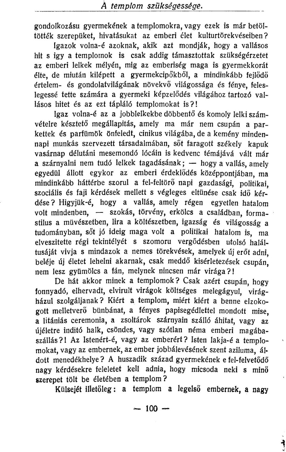 miután kilépett a gyermekcipőkből, a mindinkább fejlődő értelem- és gondolatvilágának növekvő világossága és fénye, feleslegessé tette számára a gyermeki képzelődés világához tartozó vallásos hitet