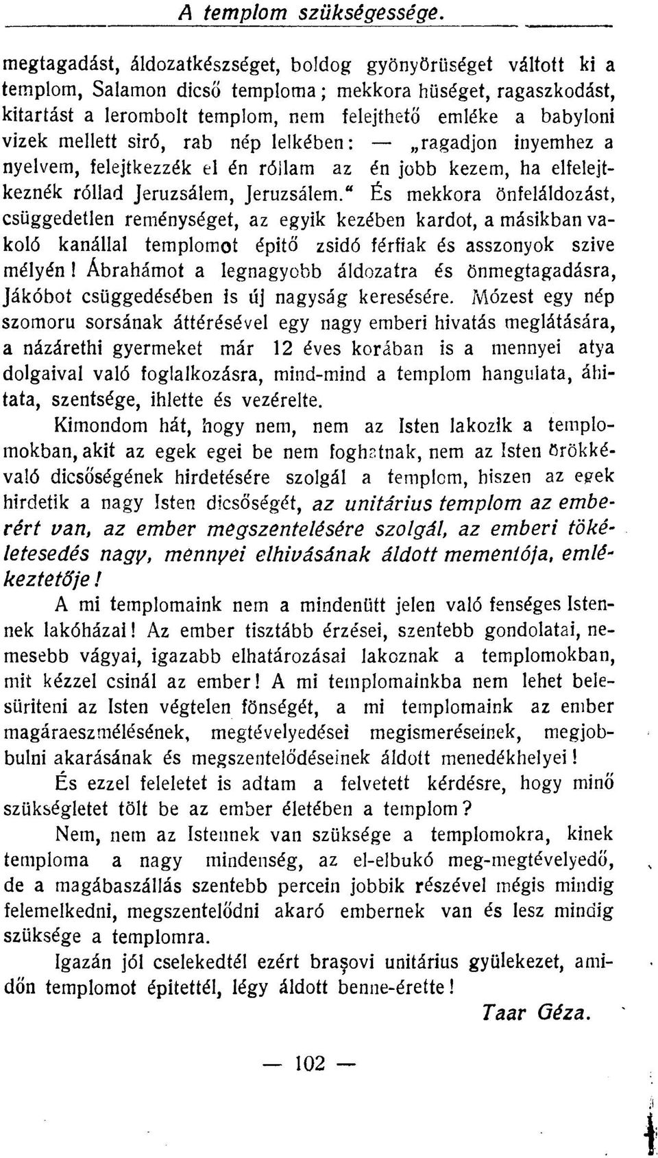 mellett siró, rab nép lelkében: ragadjon Ínyemhez a nyelvem, felejtkezzék el én róilam az én jobb kezem, ha elfelejtkeznék róllad Jeruzsálem, Jeruzsálem.