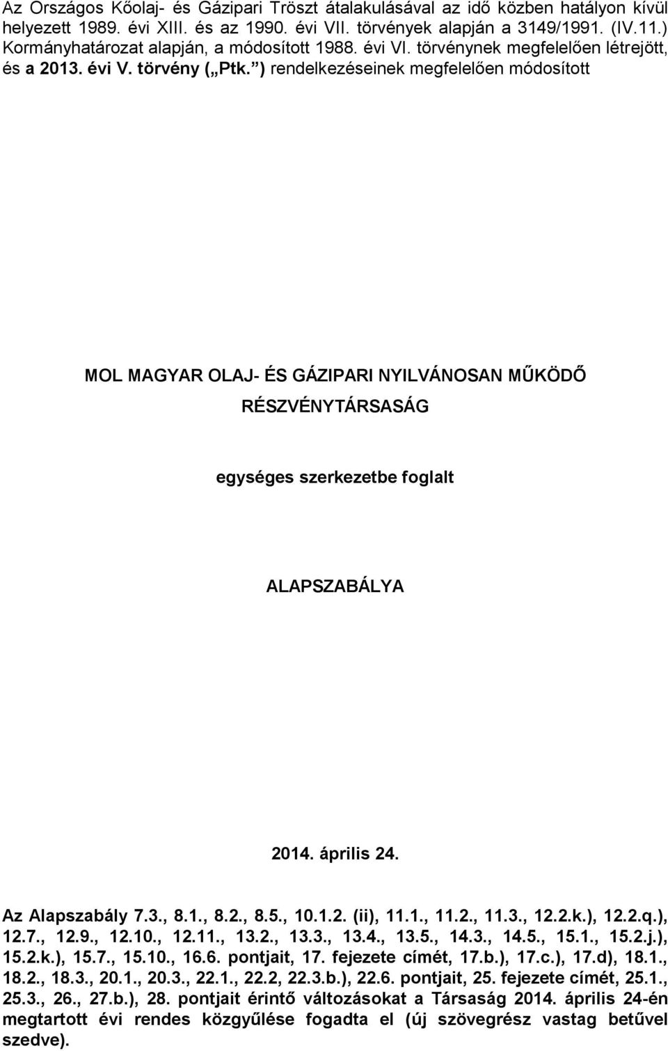 ) rendelkezéseinek megfelelően módosított MOL MAGYAR OLAJ- ÉS GÁZIPARI NYILVÁNOSAN MŰKÖDŐ RÉSZVÉNYTÁRSASÁG egységes szerkezetbe foglalt ALAPSZABÁLYA 2014. április 24. Az Alapszabály 7.3., 8.1., 8.2., 8.5.