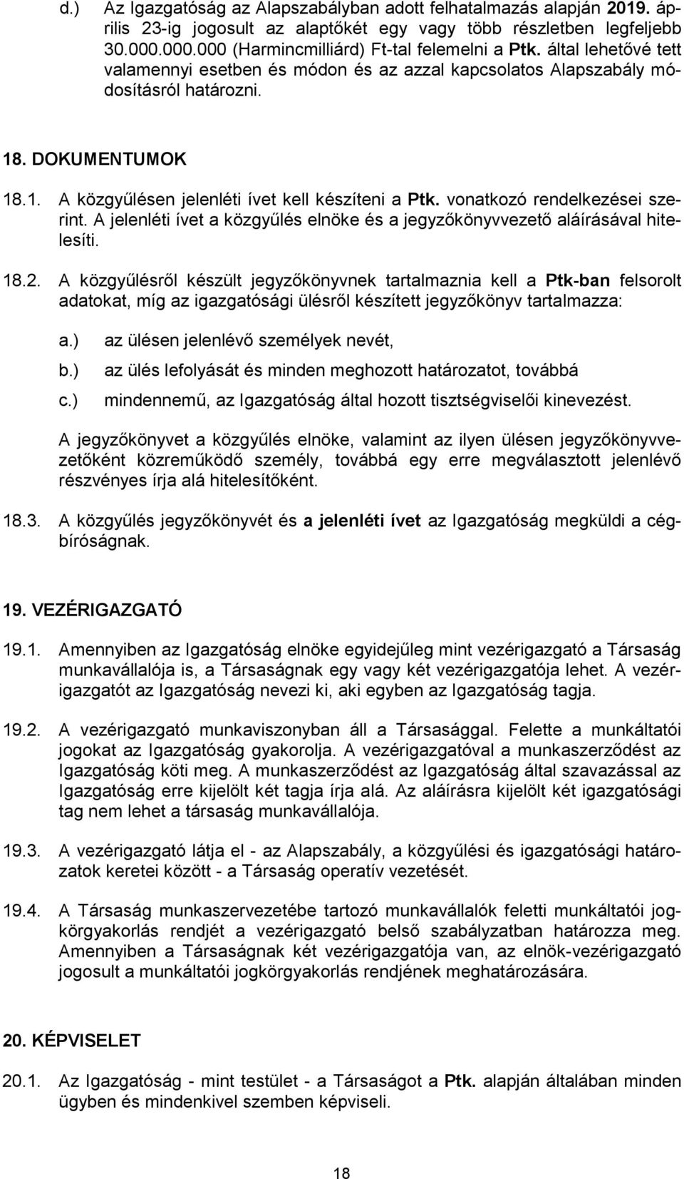 vonatkozó rendelkezései szerint. A jelenléti ívet a közgyűlés elnöke és a jegyzőkönyvvezető aláírásával hitelesíti. 18.2.