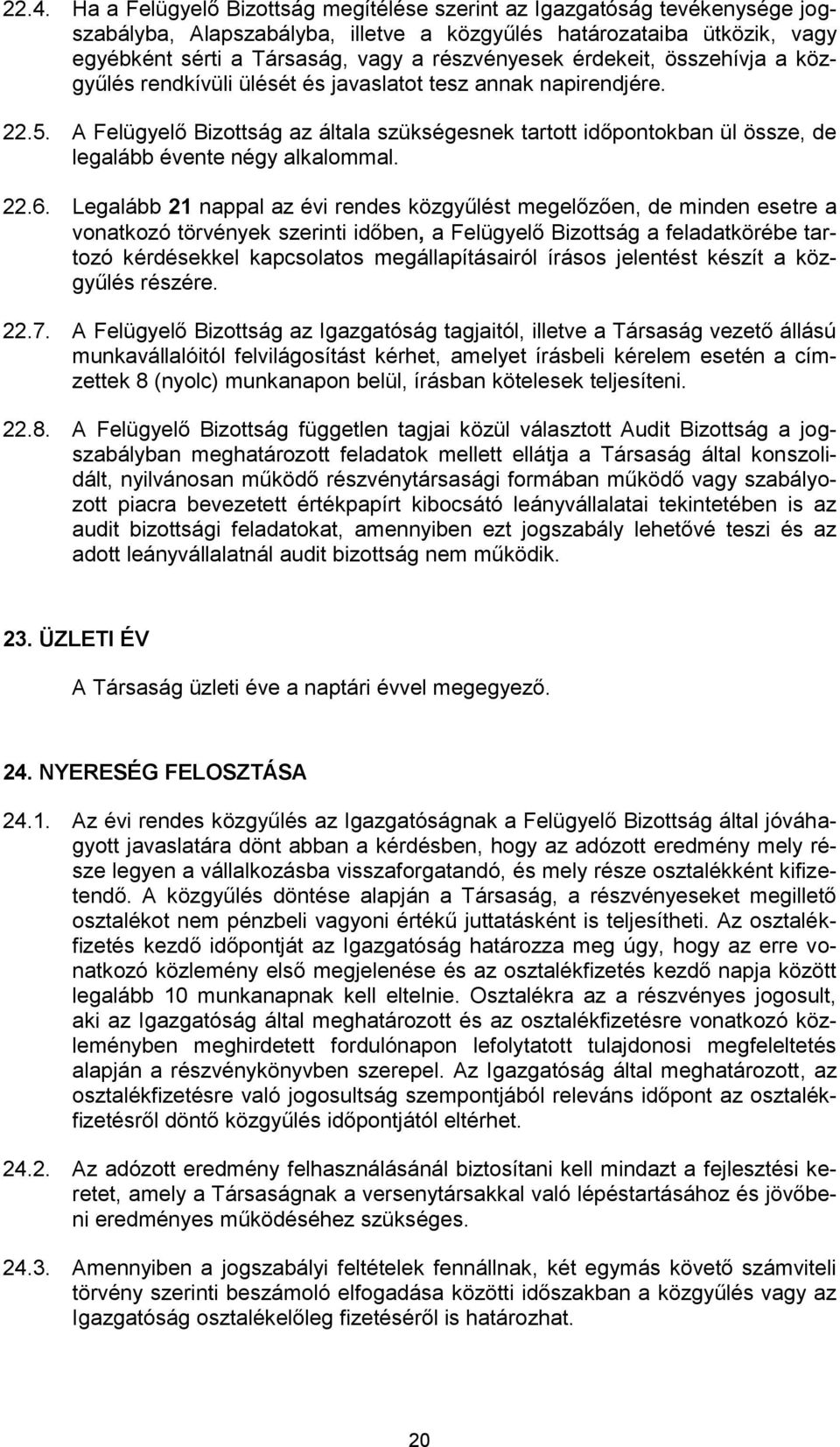 A Felügyelő Bizottság az általa szükségesnek tartott időpontokban ül össze, de legalább évente négy alkalommal. 22.6.