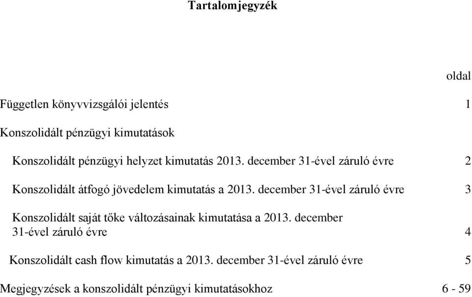 december 31-ével záruló évre 2 Konszolidált átfogó jövedelem kimutatás a 2013.