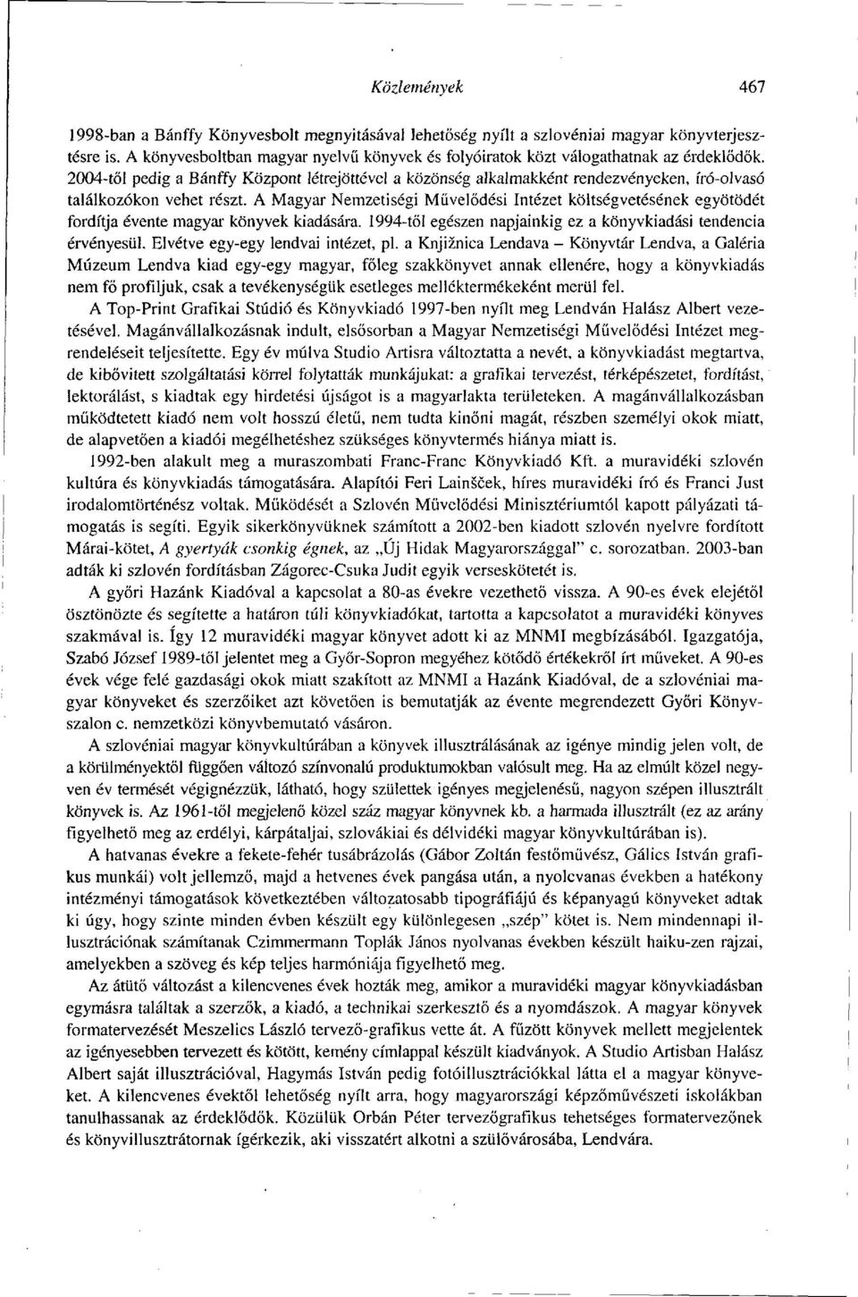 2004-től pedig a Bánffy Központ létrejöttével a közönség alkalmakként rendezvényeken, író-olvasó találkozókon vehet részt.