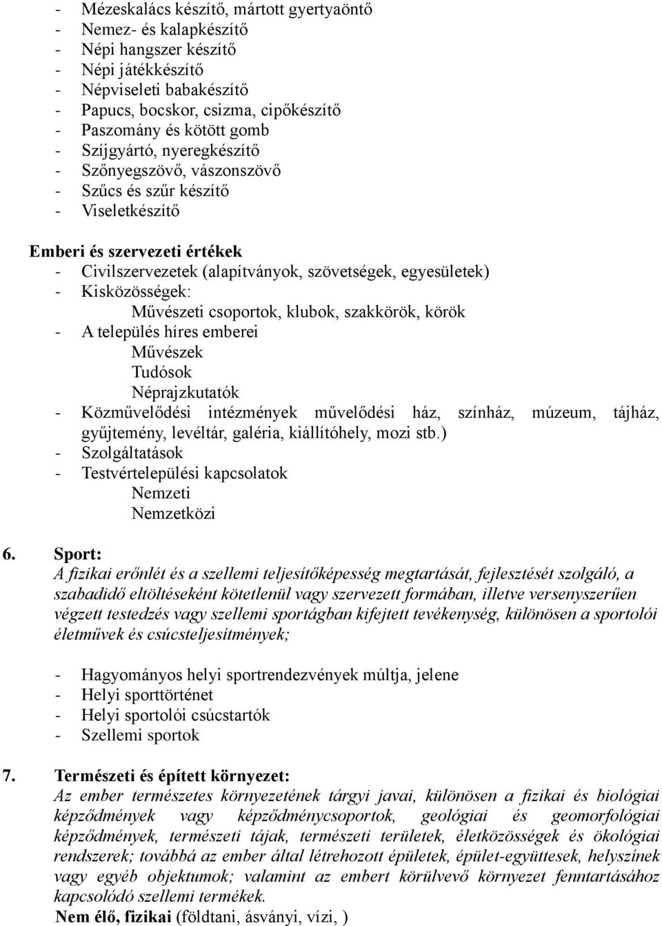 Kisközösségek: Művészeti csoportok, klubok, szakkörök, körök - A település híres emberei Művészek Tudósok Néprajzkutatók - Közművelődési intézmények művelődési ház, színház, múzeum, tájház,