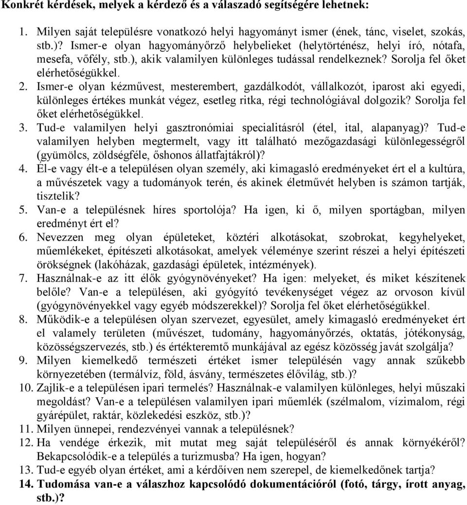 Ismer-e olyan kézművest, mesterembert, gazdálkodót, vállalkozót, iparost aki egyedi, különleges értékes munkát végez, esetleg ritka, régi technológiával dolgozik? Sorolja fel őket elérhetőségükkel. 3.