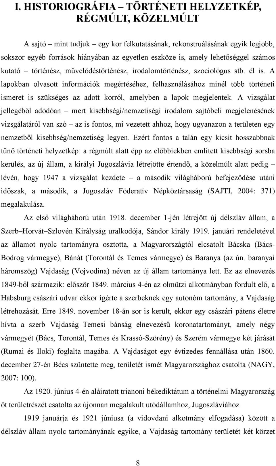 A lapokban olvasott információk megértéséhez, felhasználásához minél több történeti ismeret is szükséges az adott korról, amelyben a lapok megjelentek.