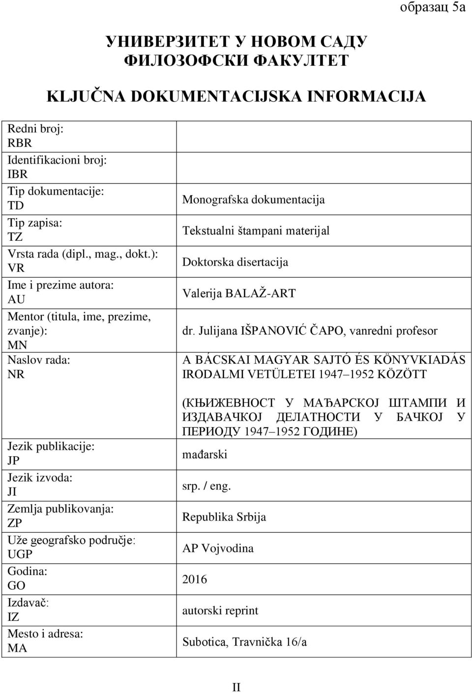 ): VR Ime i prezime autora: AU Mentor (titula, ime, prezime, zvanje): MN Naslov rada: NR Jezik publikacije: JP Jezik izvoda: JI Zemlja publikovanja: ZP Uže geografsko područje: UGP Godina: GO
