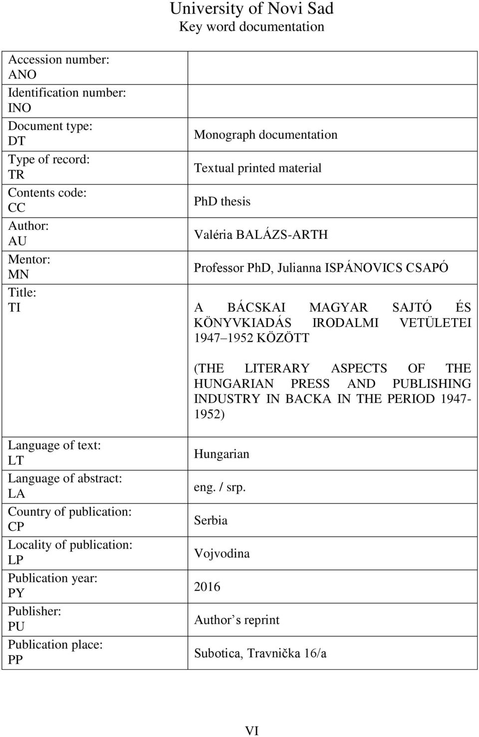 1947 1952 KÖZÖTT (THE LITERARY ASPECTS OF THE HUNGARIAN PRESS AND PUBLISHING INDUSTRY IN BACKA IN THE PERIOD 1947-1952) Language of text: LT Language of abstract: LA Country of