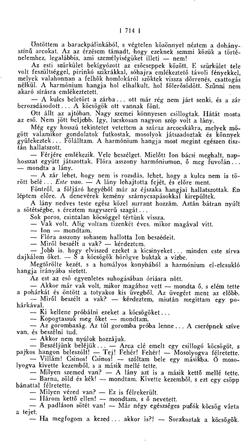 E szürkület tele volt feszültséggel, pirinkó szikrákkal, sóhajra emlékeztet ő távoli fényekkel, melyek valahonnan a felh ők ihomlekáról szöktek vissza dörrenés, csattogás nélkül.