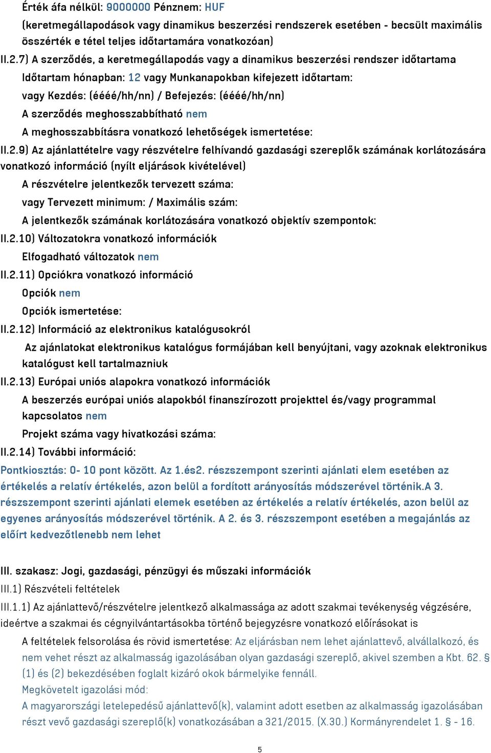 A szerződés meghosszabbítható nem A meghosszabbításra vonatkozó lehetőségek ismertetése: II.2.