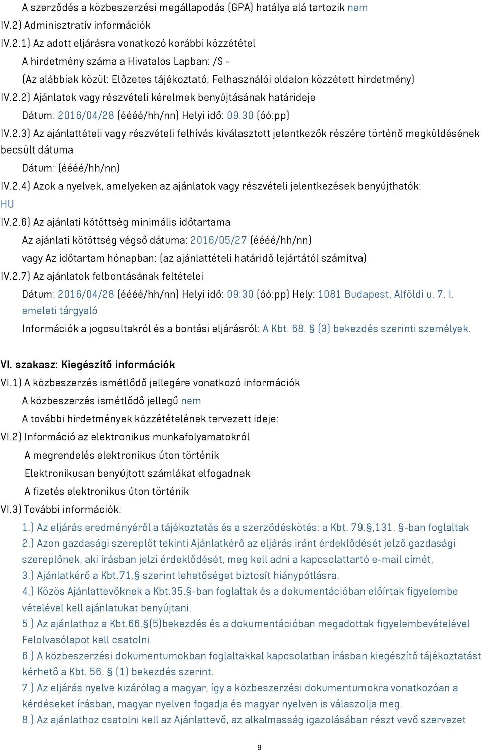 1) Az adott eljárásra vonatkozó korábbi közzététel A hirdetmény száma a Hivatalos Lapban: /S - (Az alábbiak közül: Előzetes tájékoztató; Felhasználói oldalon közzétett hirdetmény) IV.2.