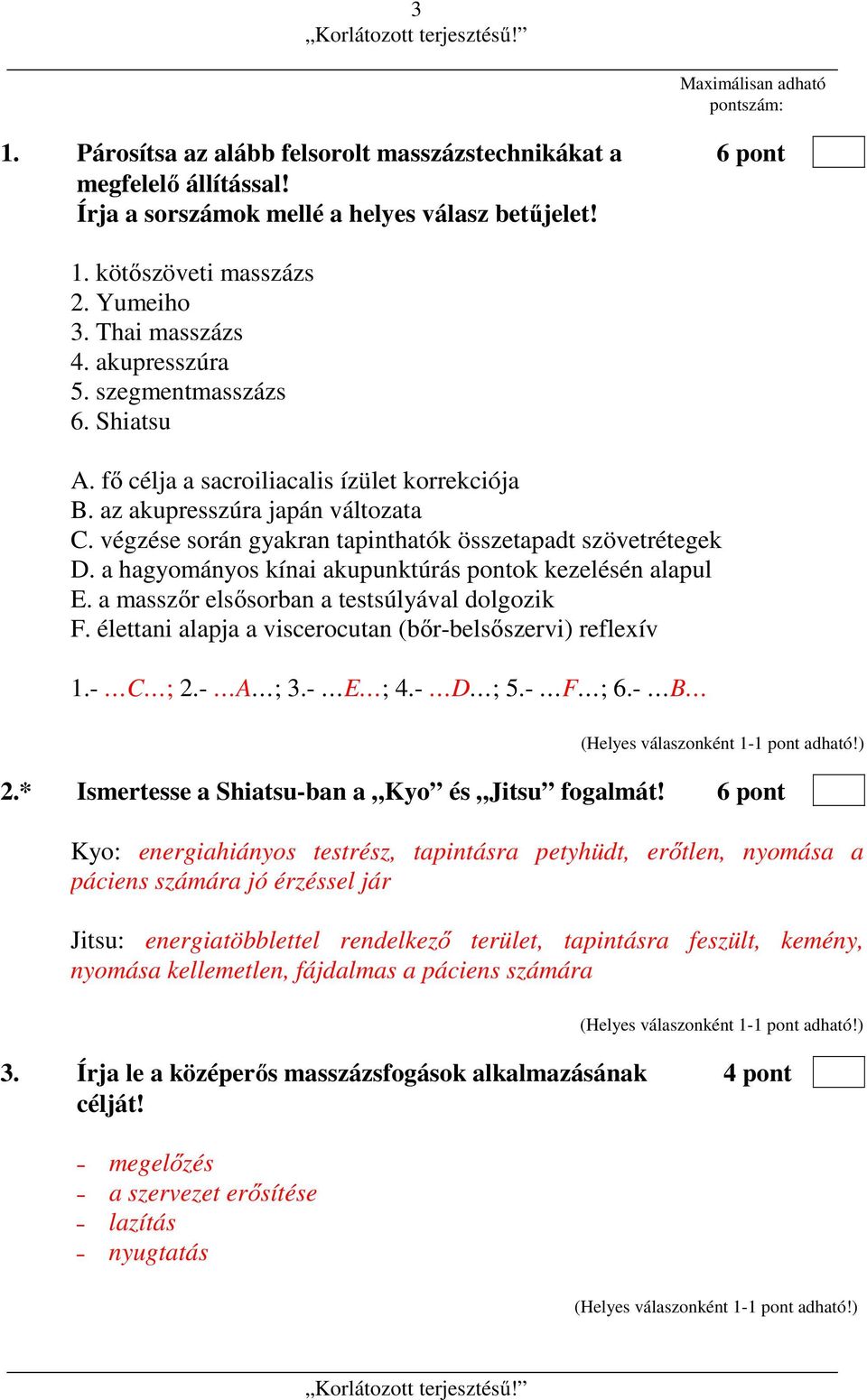 végzése során gyakran tapinthatók összetapadt szövetrétegek D. a hagyományos kínai akupunktúrás pontok kezelésén alapul E. a masszőr elsősorban a testsúlyával dolgozik F.