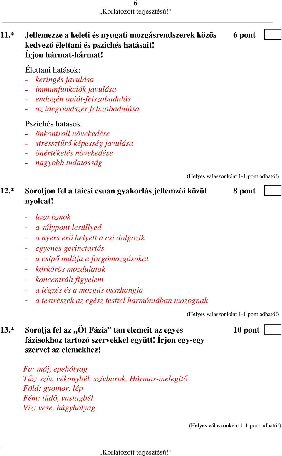 növekedése nagyobb tudatosság 12.* Soroljon fel a taicsi csuan gyakorlás jellemzői közül 8 pont nyolcat!