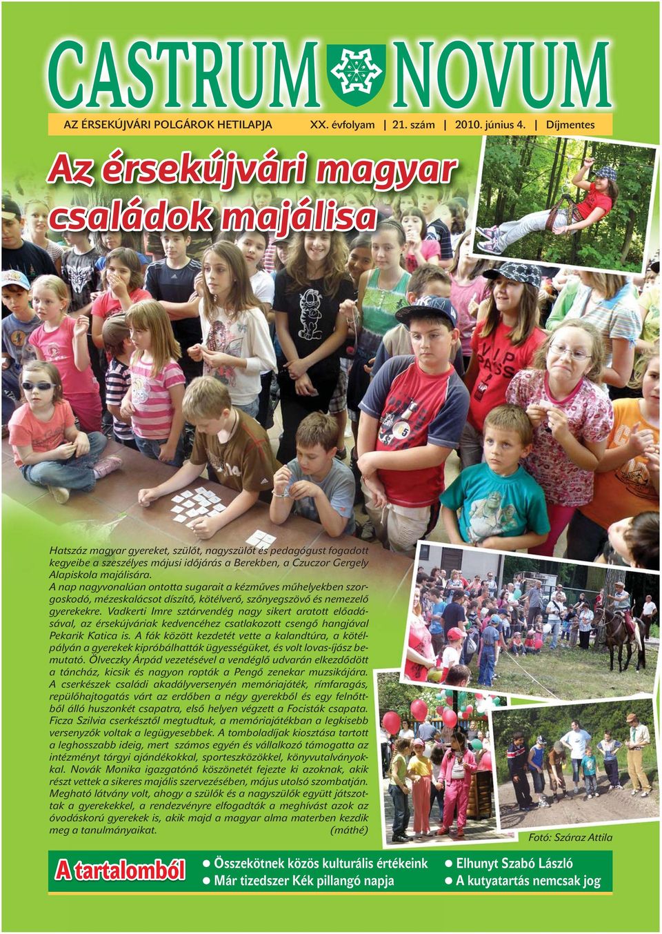 majálisára. A nap nagyvonalúan ontotta sugarait a kézműves műhelyekben szorgoskodó, mézeskalácsot díszítő, kötélverő, szőnyegszövő és nemezelő gyerekekre.