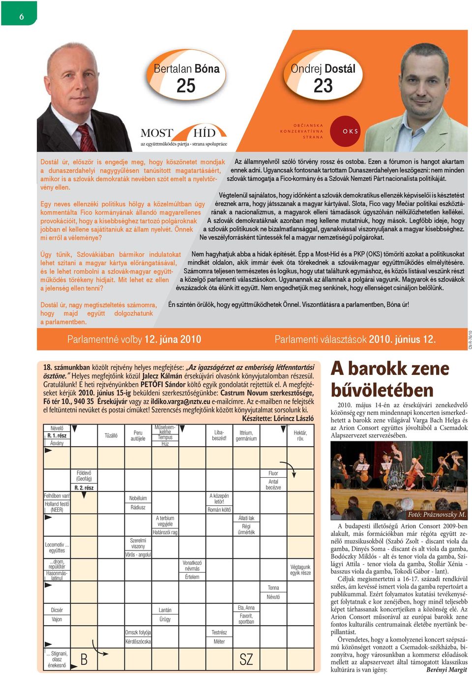 Egy neves ellenzéki politikus hölgy a közelmúltban úgy kommentálta Fico kormányának állandó magyarellenes provokációit, hogy a kisebbséghez tartozó polgároknak jobban el kellene sajátítaniuk az állam