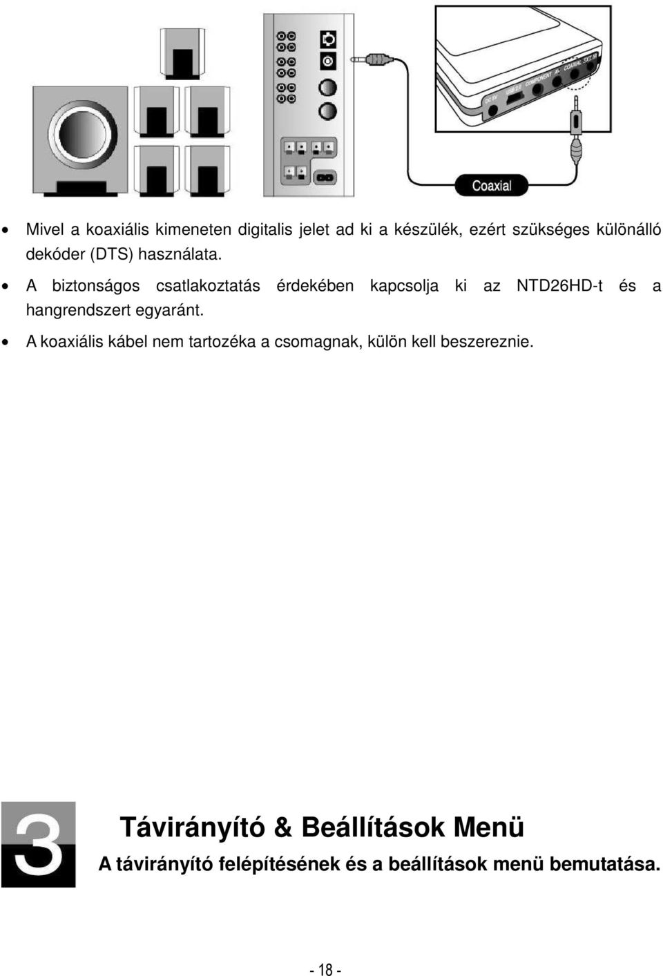 A biztonságos csatlakoztatás érdekében kapcsolja ki az NTD26HD-t és a hangrendszert egyaránt.