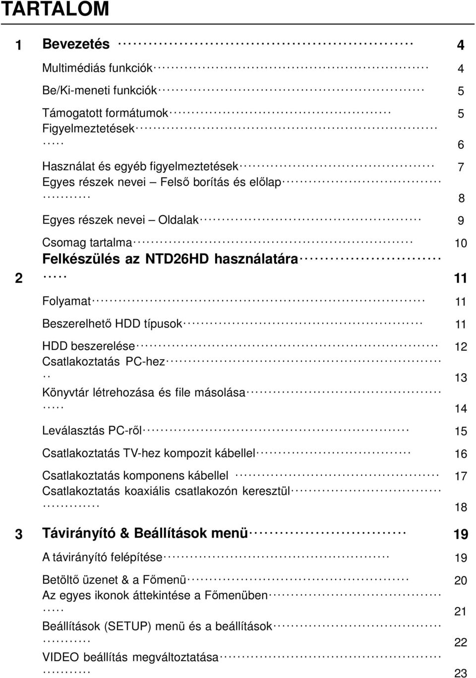 létrehozása és file másolása 14 Leválasztás PC-ről 15 Csatlakoztatás TV-hez kompozit kábellel 16 Csatlakoztatás komponens kábellel 17 Csatlakoztatás koaxiális csatlakozón keresztül 18 3