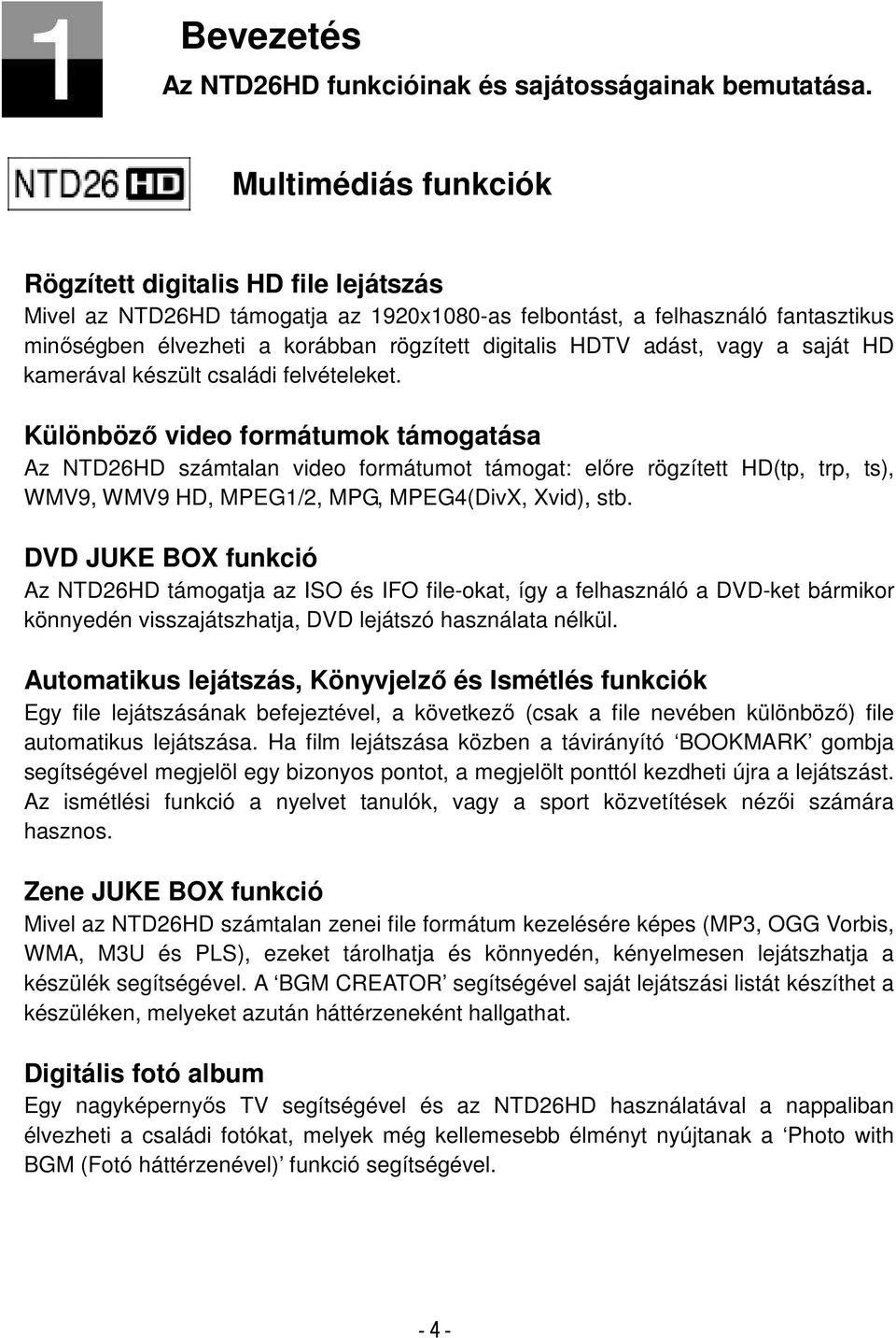 adást, vagy a saját HD kamerával készült családi felvételeket.