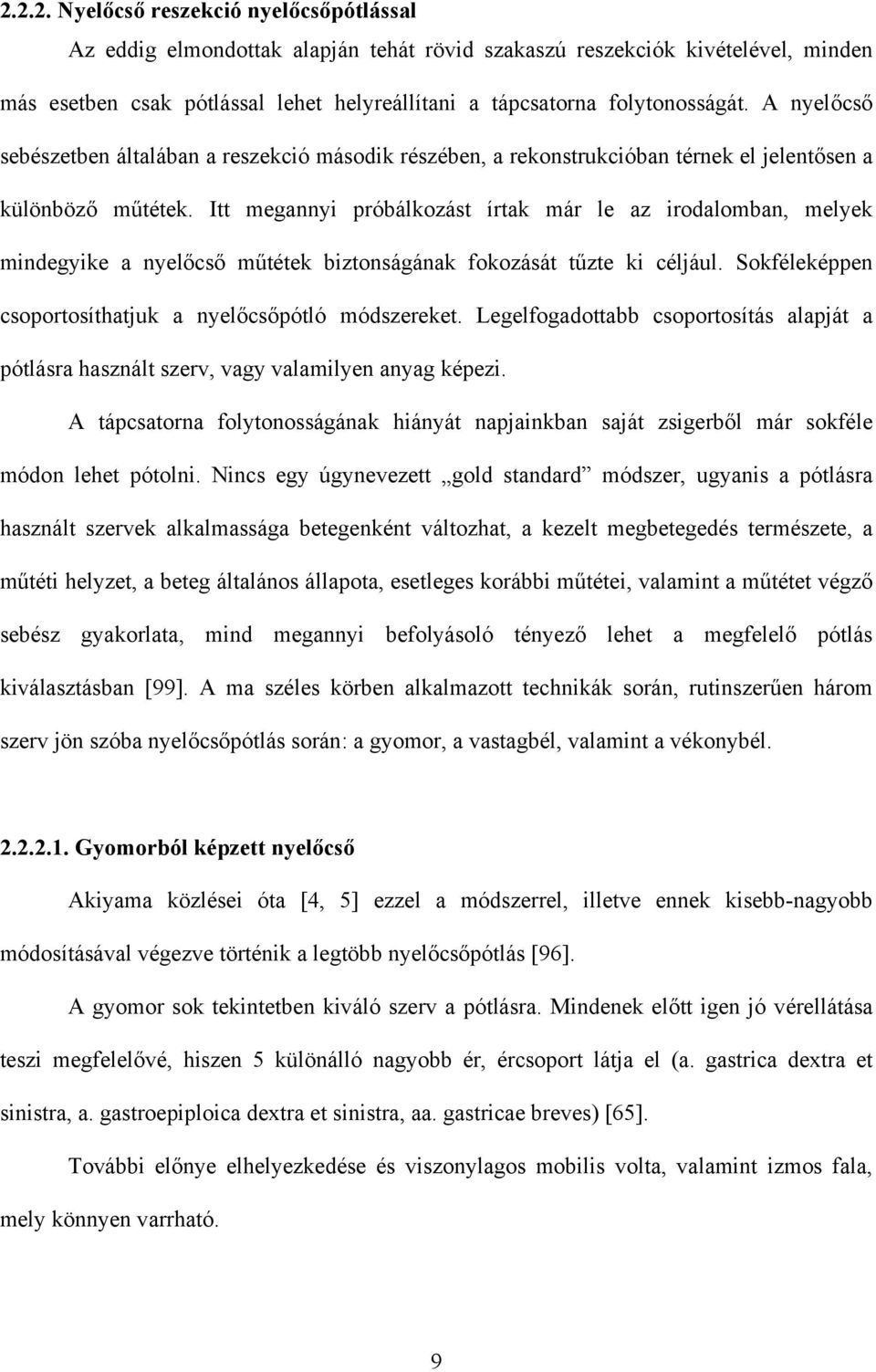 Itt megannyi próbálkozást írtak már le az irodalomban, melyek mindegyike a nyel cs m tétek biztonságának fokozását t zte ki céljául. Sokféleképpen csoportosíthatjuk a nyel cs pótló módszereket.