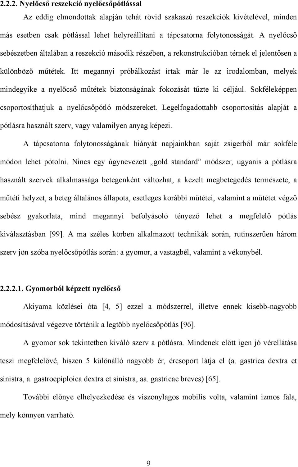 Itt megannyi próbálkozást írtak már le az irodalomban, melyek mindegyike a nyel cs m tétek biztonságának fokozását t zte ki céljául. Sokféleképpen csoportosíthatjuk a nyel cs pótló módszereket.