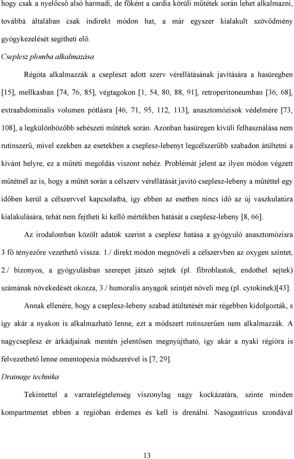 68], extraabdominalis volumen pótlásra [46, 71, 95, 112, 113], anasztomózisok védelmére [73, 108], a legkülönböz bb sebészeti m tétek során.