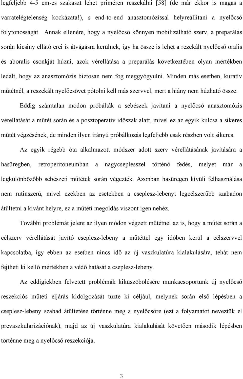 azok vérellátása a preparálás következtében olyan mértékben ledált, hogy az anasztomózis biztosan nem fog meggyógyulni.