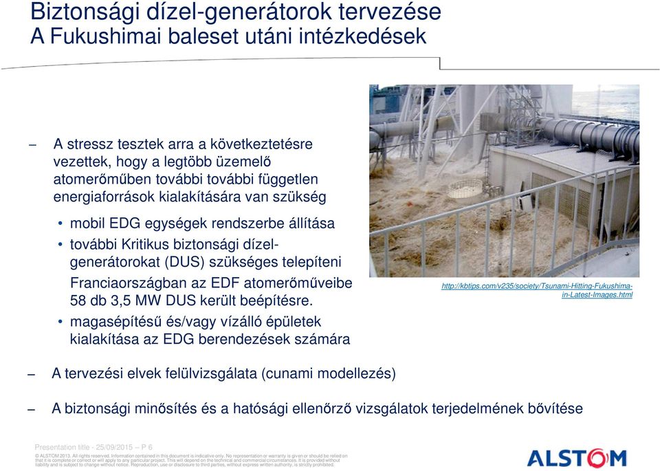 EDF atomerőműveibe 58 db 3,5 MW DUS került beépítésre. magasépítésű és/vagy vízálló épületek kialakítása az EDG berendezések számára http://kbtips.