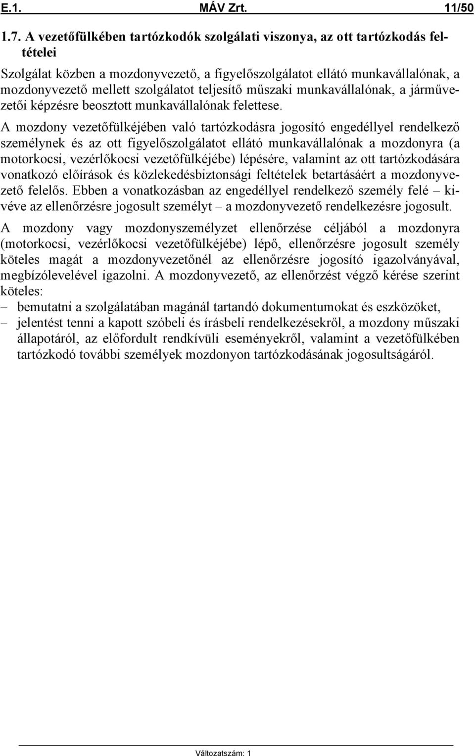 teljesítő műszaki munkavállalónak, a járművezetői képzésre beosztott munkavállalónak felettese.