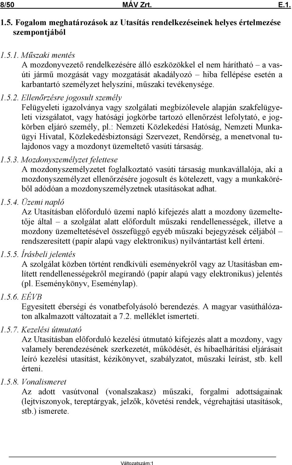 mozgását vagy mozgatását akadályozó hiba fellépése esetén a karbantartó személyzet helyszíni, műszaki tevékenysége. 1.5.2.