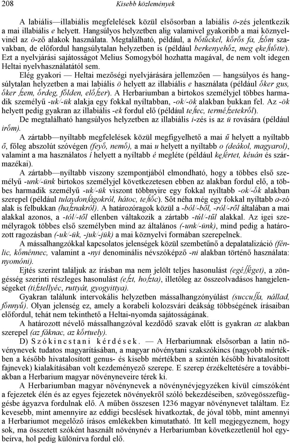 Megtalálható, például, a bxt ckel, kxrxs fa, zxm szavakban, de el;fordul hangsúlytalan helyzetben is (például berkenyehxz, meg ikeitxtte).