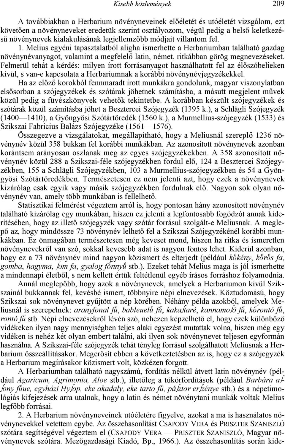 Melius egyéni tapasztalatból aligha ismerhette a Herbariumban található gazdag növénynévanyagot, valamint a megfelel; latin, német, ritkábban görög megnevezéseket.