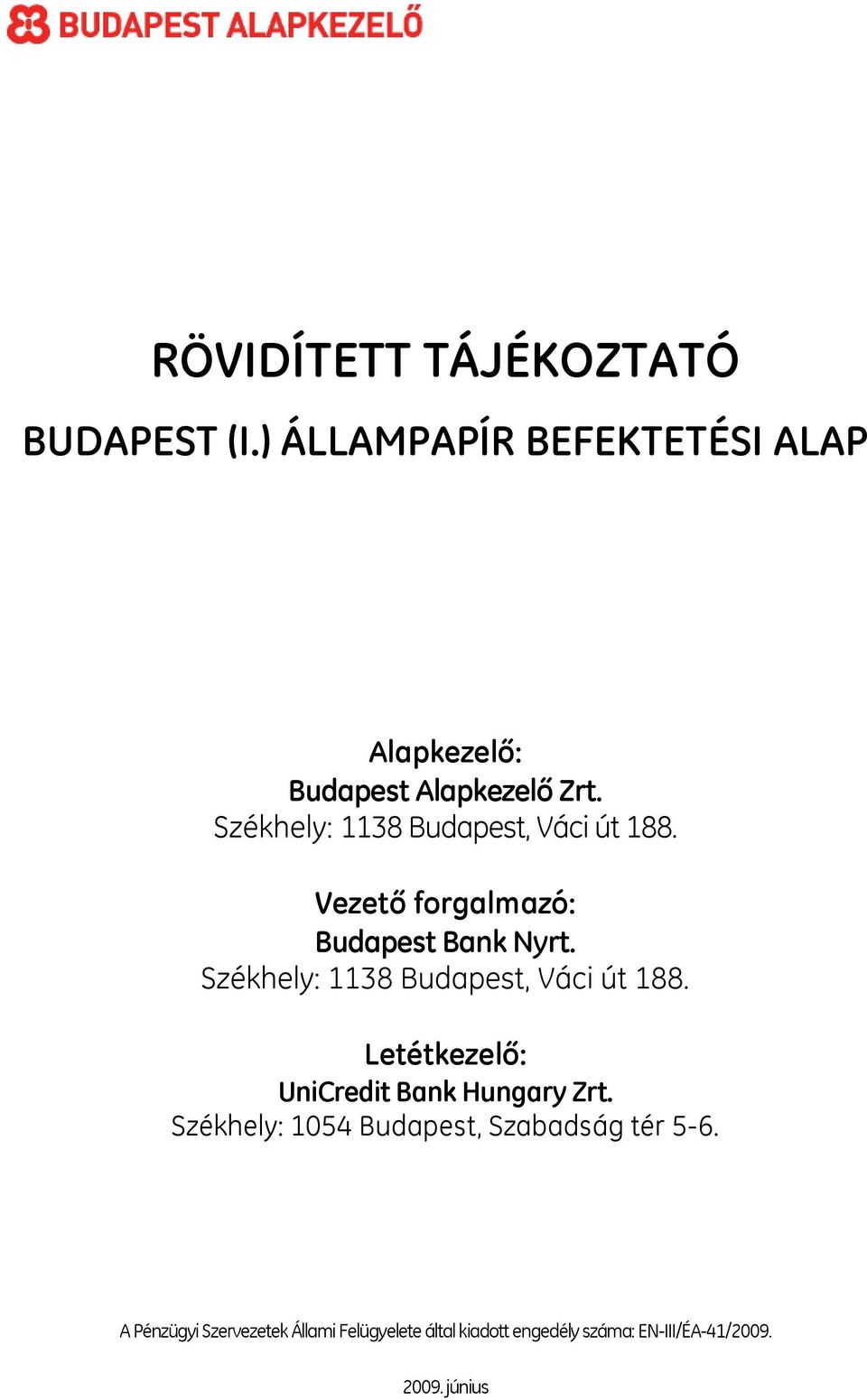 Székhely: 1138 Budapest, Váci út 188. Letétkezelő: UniCredit Bank Hungary Zrt.