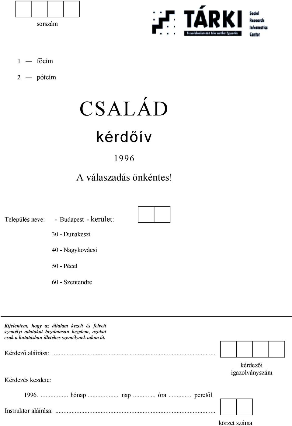 hogy az általam kezelt és felvett személyi adatokat bizalmasan kezelem, azokat csak a kutatásban illetékes