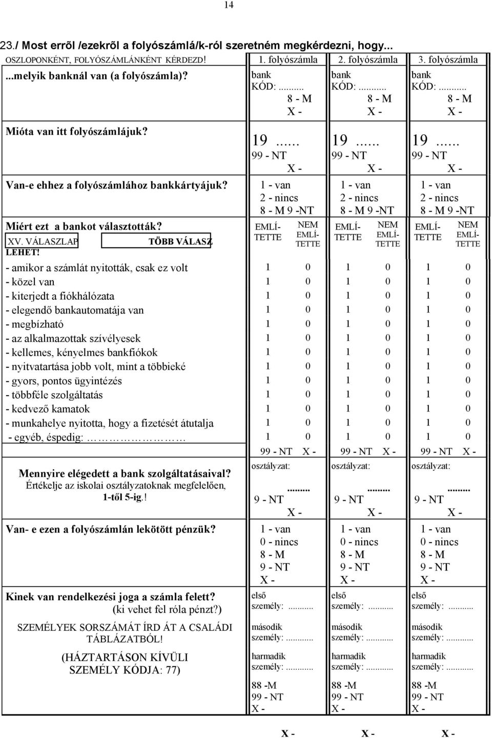 .. 99-1 - van 2 - nincs EMLÍ- TETTE NEM EMLÍ- TETTE bank KÓD:... 8 - M 19.