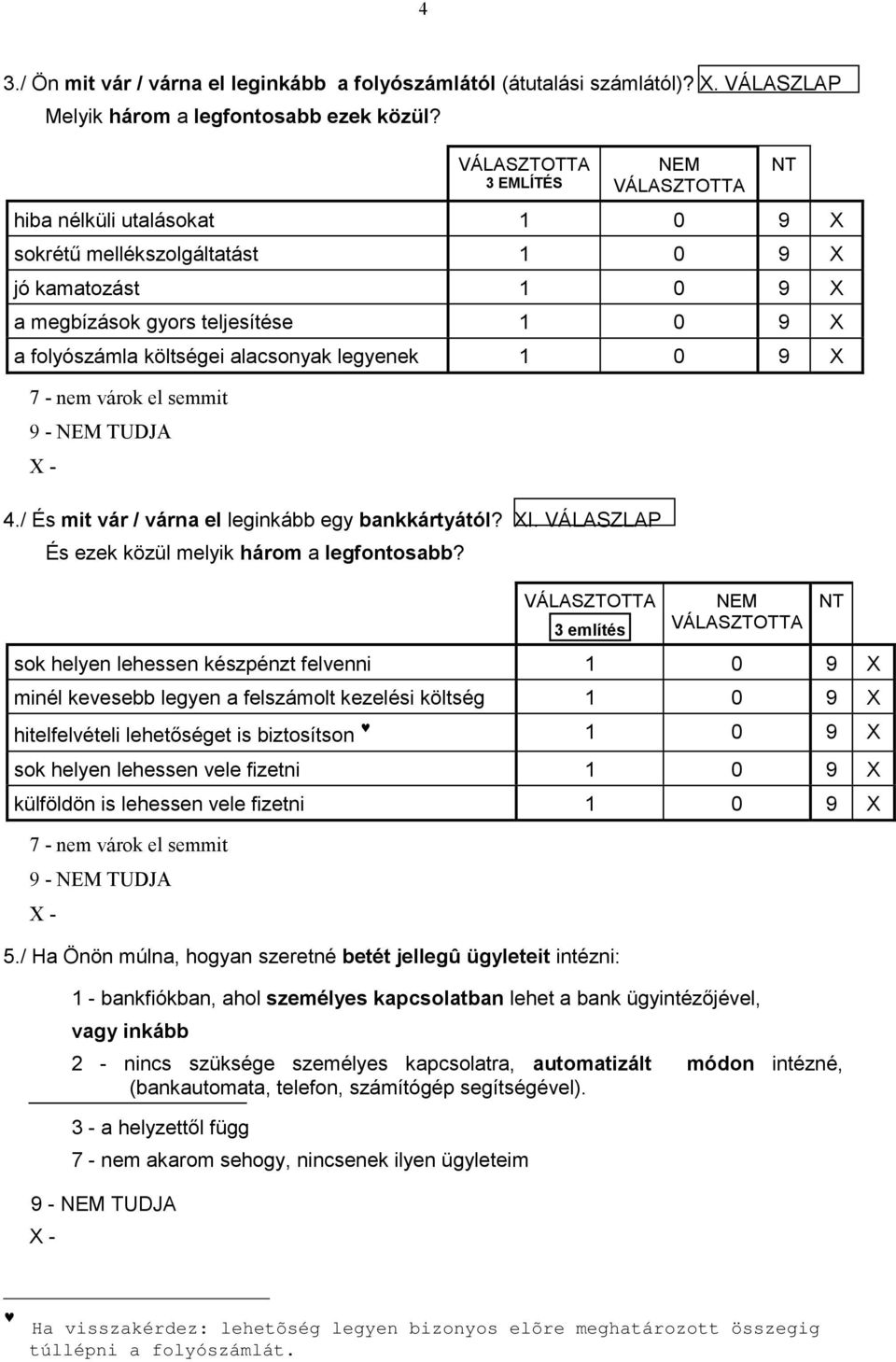 legyenek 1 0 9 7 - nem várok el semmit 4./ És mit vár / várna el leginkább egy bankkártyától? I. VÁLASZLAP És ezek közül melyik három a legfontosabb?