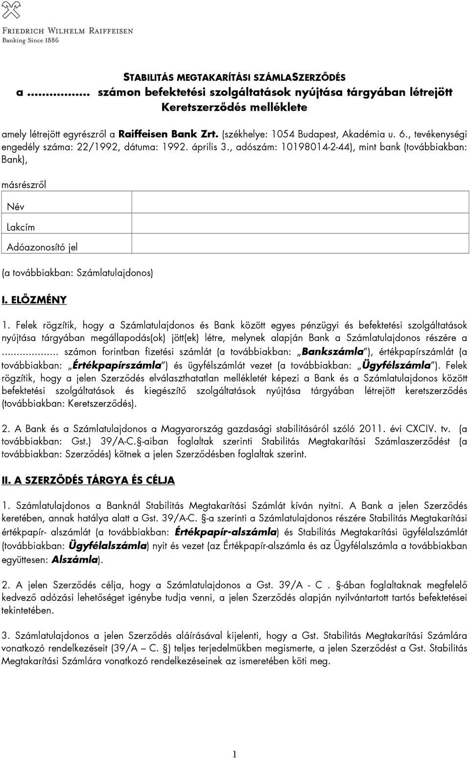 , adószám: 10198014-2-44), mint bank (továbbiakban: Bank), másrészrıl Név Lakcím Adóazonosító jel (a továbbiakban: Számlatulajdonos) I. ELİZMÉNY 1.