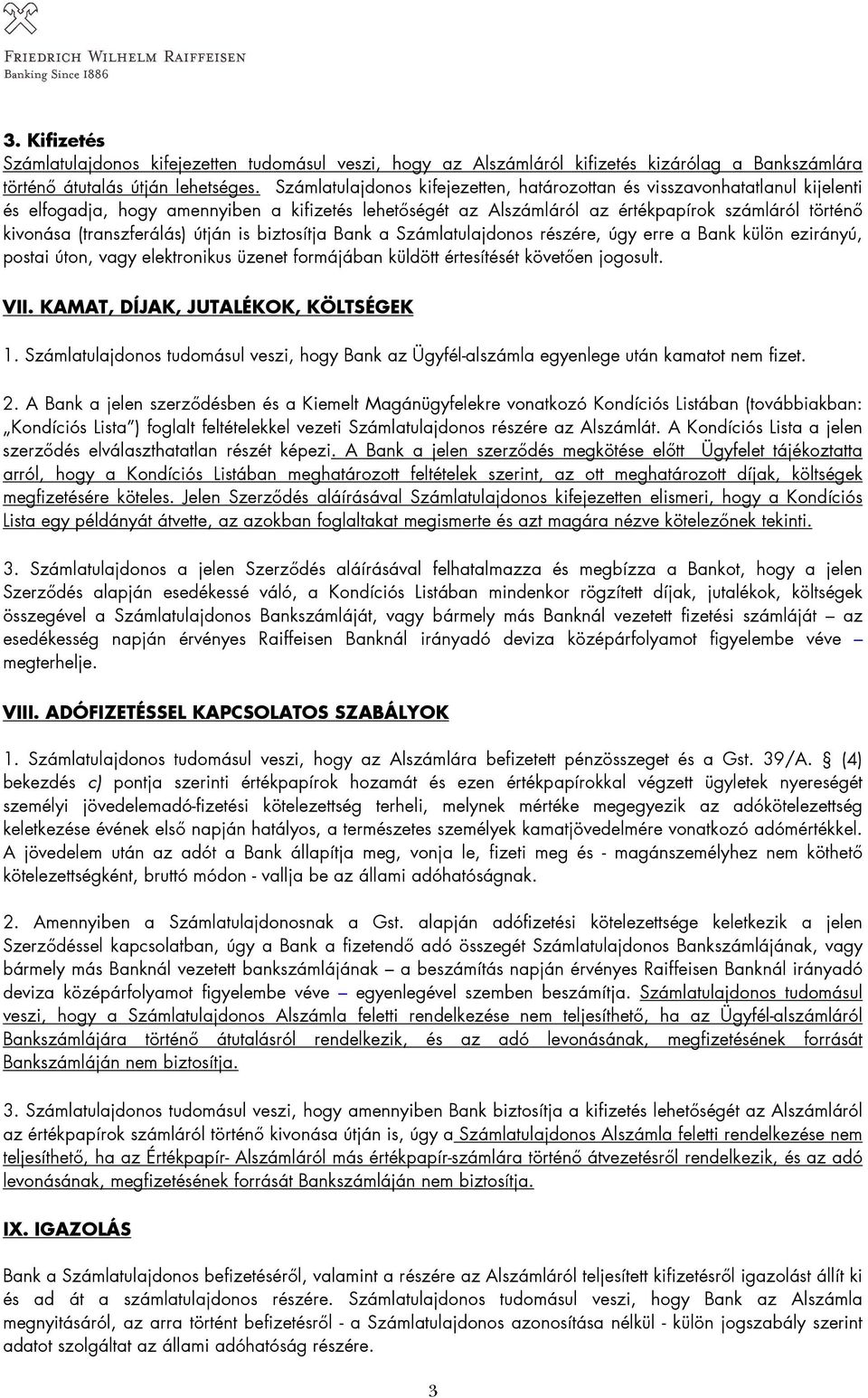 (transzferálás) útján is biztosítja Bank a Számlatulajdonos részére, úgy erre a Bank külön ezirányú, postai úton, vagy elektronikus üzenet formájában küldött értesítését követıen jogosult. VII.