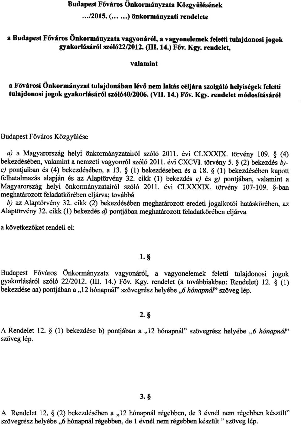 évi CLXXXIX. törvény 109. (4) bekezdésében, valamint a nemzeti vagyonról szóló 2011. évi CXCVI. törvény 5. (2) bekezdés b) c) pontjaiban és (4) bekezdésében, a 13. (l) bekezdésében és a 18.