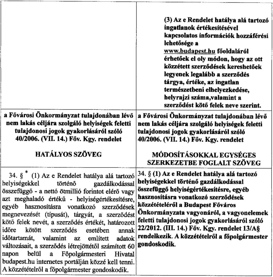 hu főoldaláról érhetőek el oly módon, hogy az ott közzétett szerződések keresbetőek legyenek legalább a szerzödés tárgya, értéke, az ingatlan természetbeni elhelyezkedése, helyrajzi száma, valamint a