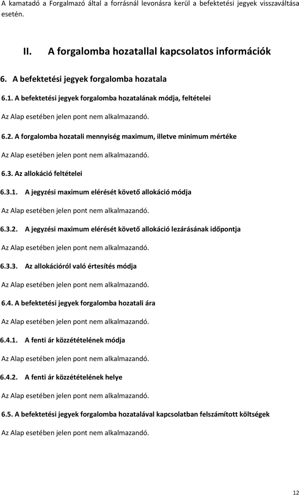 Az allokáció feltételei 6.3.1. A jegyzési maximum elérését követő allokáció módja 6.3.2. A jegyzési maximum elérését követő allokáció lezárásának időpontja 6.3.3. Az allokációról való értesítés módja 6.