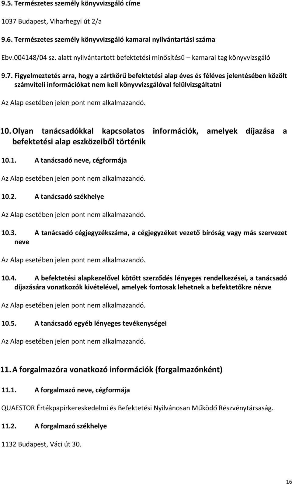 Figyelmeztetés arra, hogy a zártkörű befektetési alap éves és féléves jelentésében közölt számviteli információkat nem kell könyvvizsgálóval felülvizsgáltatni 10.