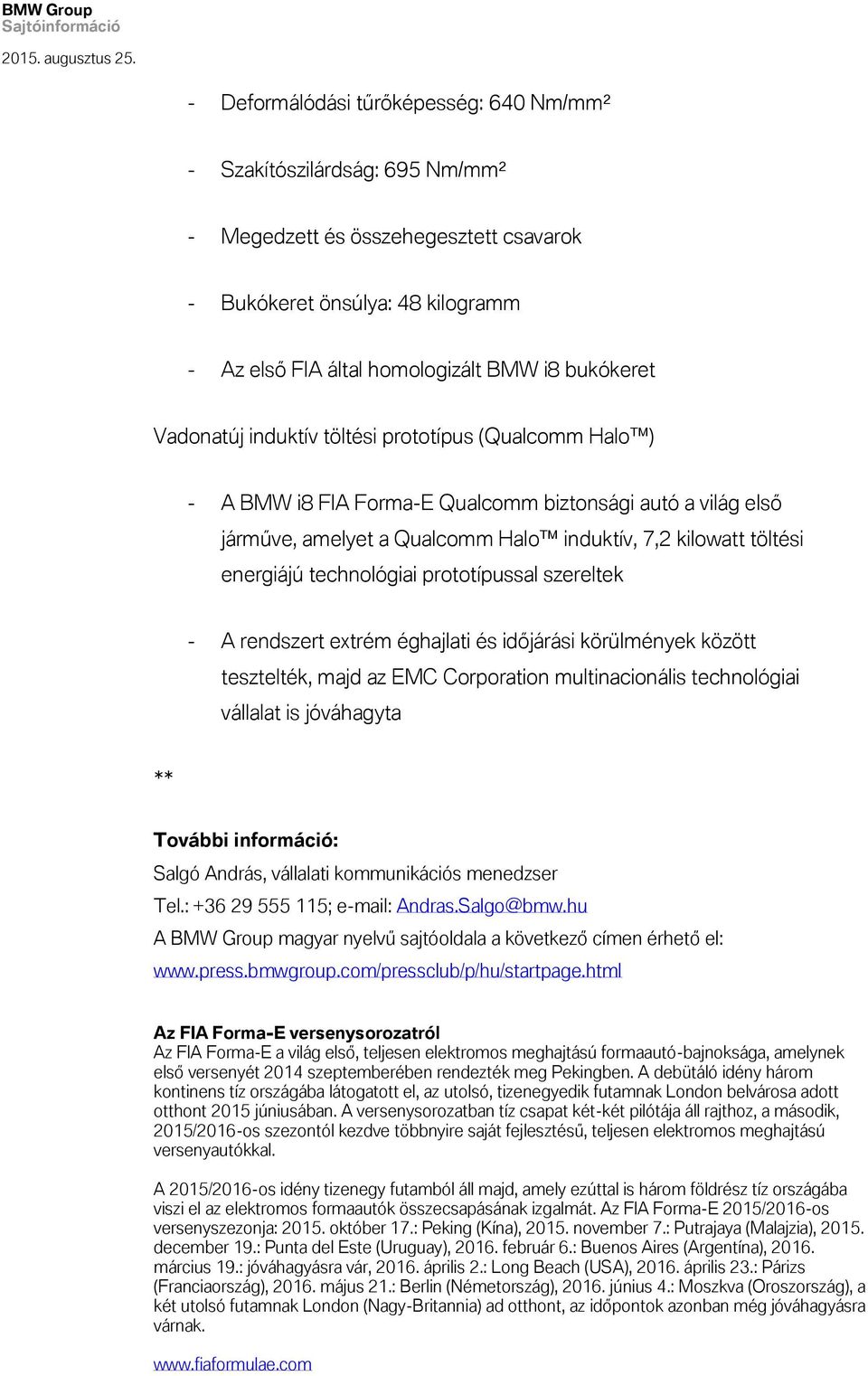 technológiai prototípussal szereltek - A rendszert extrém éghajlati és időjárási körülmények között tesztelték, majd az EMC Corporation multinacionális technológiai vállalat is jóváhagyta ** További