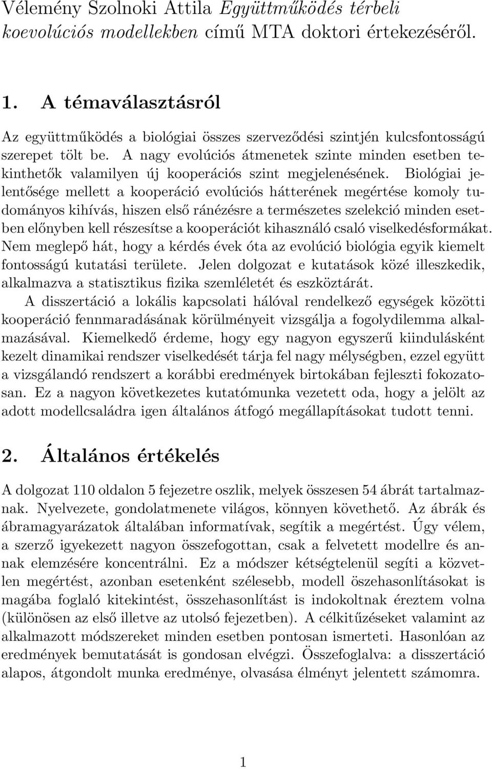 A nagy evolúciós átmenetek szinte minden esetben tekinthetők valamilyen új kooperációs szint megjelenésének.