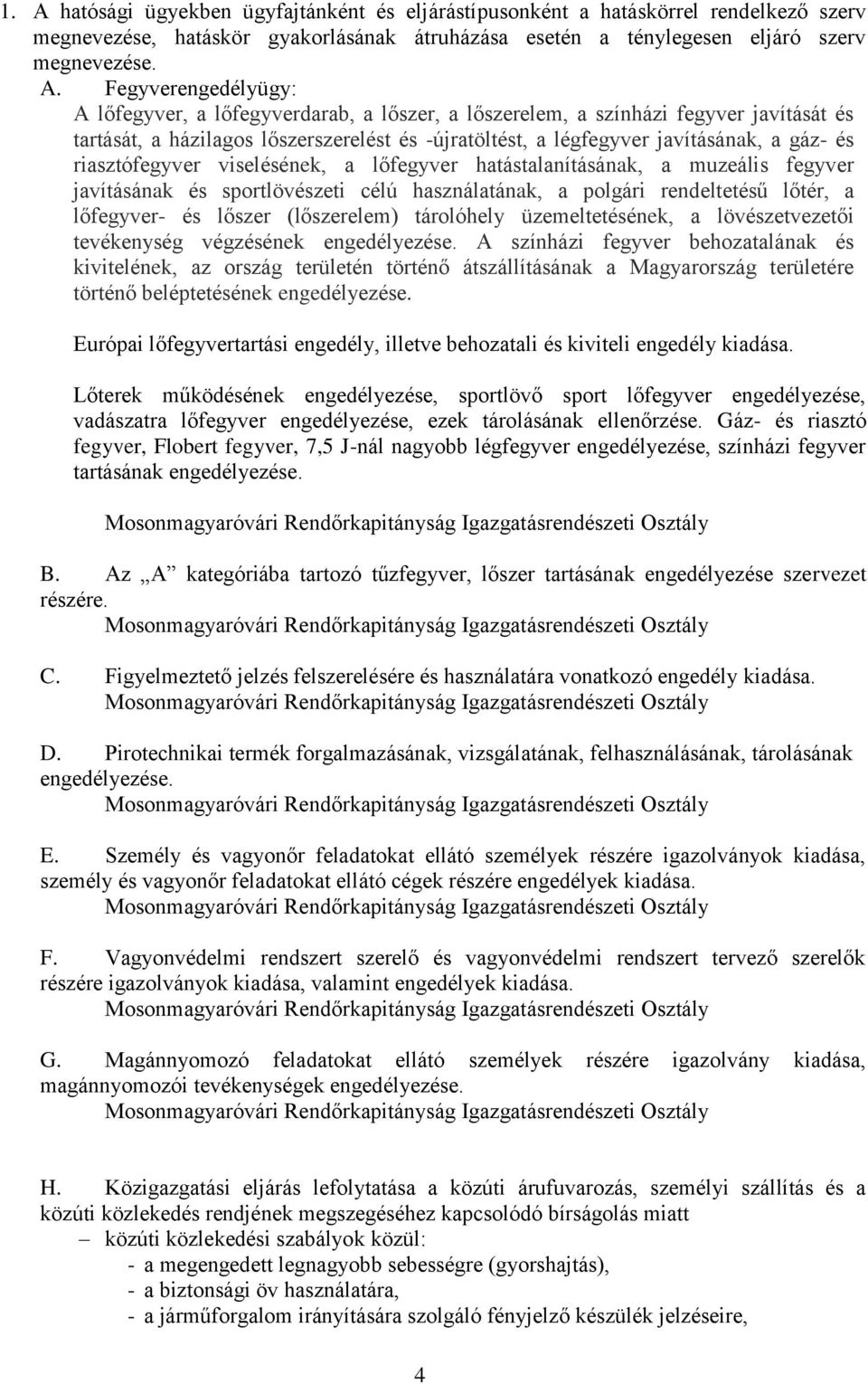 riasztófegyver viselésének, a lőfegyver hatástalanításának, a muzeális fegyver javításának és sportlövészeti célú használatának, a polgári rendeltetésű lőtér, a lőfegyver- és lőszer (lőszerelem)