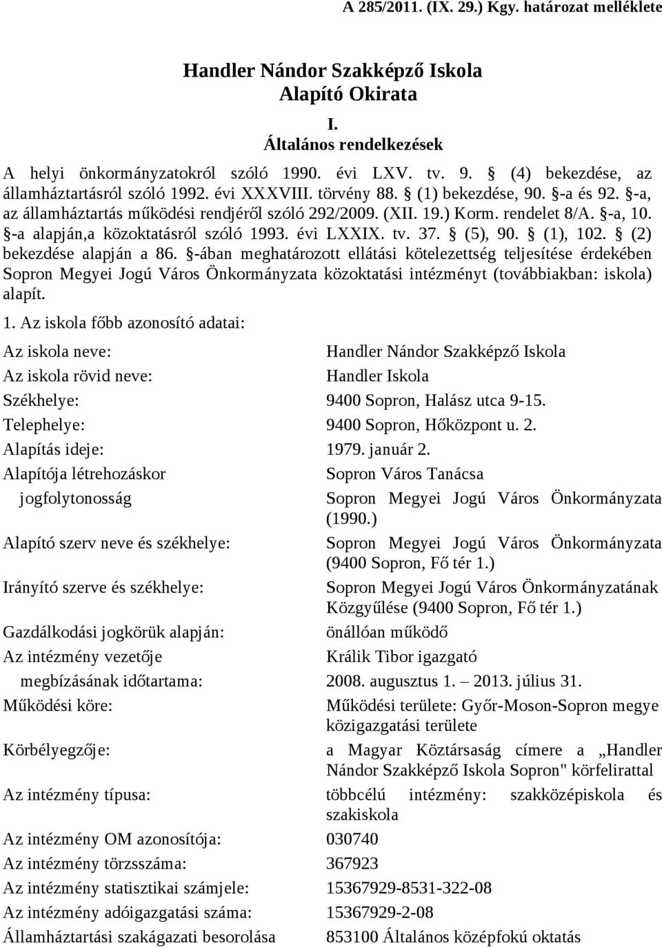 -a alapján,a közoktatásról szóló 1993. évi LXXIX. tv. 37. (5), 90. (1), 102. (2) bekezdése alapján a 86.