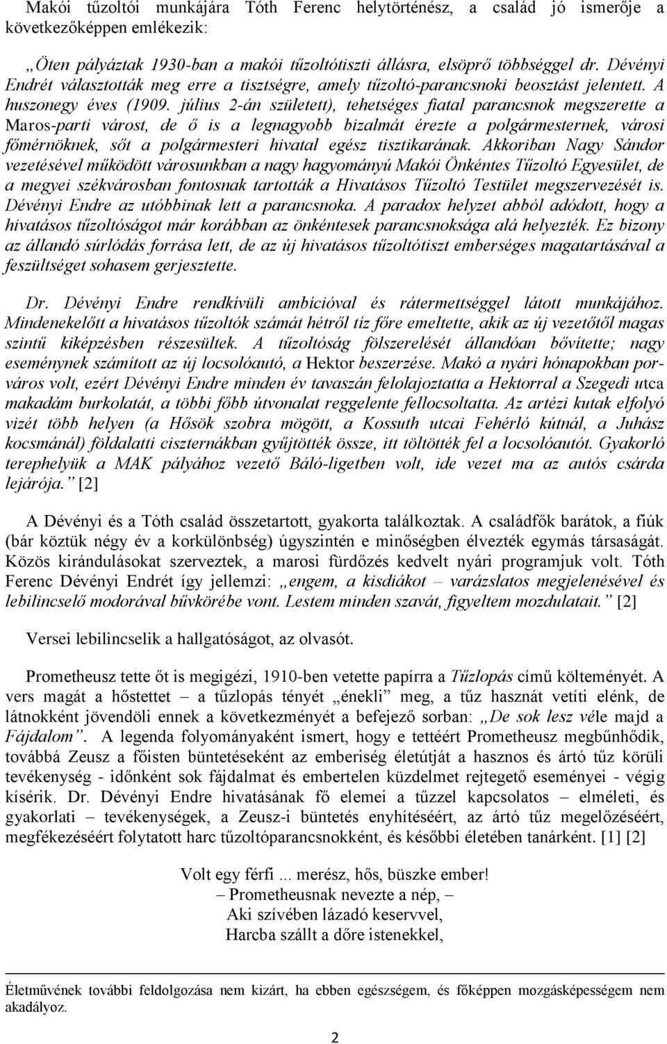 július 2-án született), tehetséges fiatal parancsnok megszerette a Maros-parti várost, de ő is a legnagyobb bizalmát érezte a polgármesternek, városi főmérnöknek, sőt a polgármesteri hivatal egész