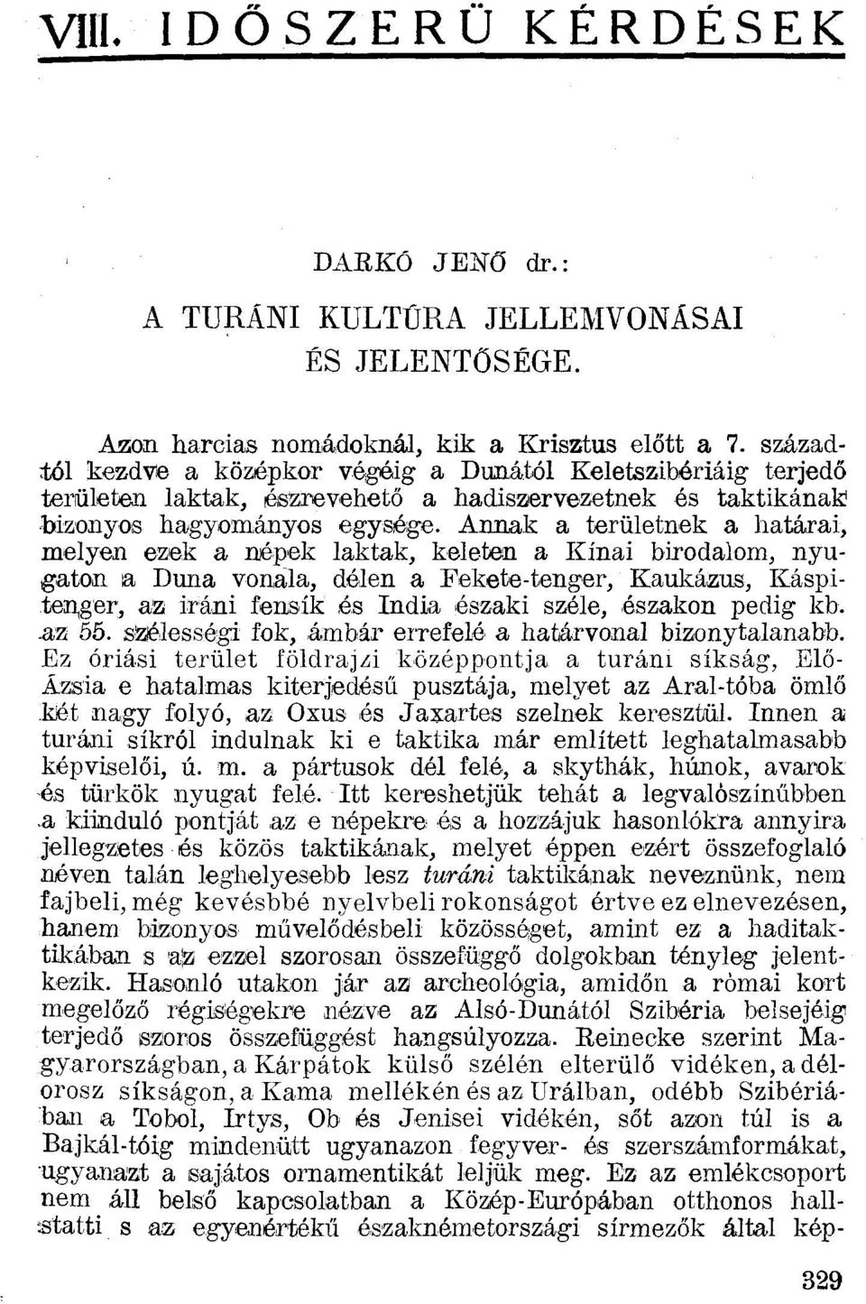 Annak a területnek a határai, melyen ezek a népek laktak, keleten a Kínai birodalom, nyugaton a Duna vonala, délen a Fekete-tenger, Kaukázus, Káspitenger, az iráni fensík és India északi széle,