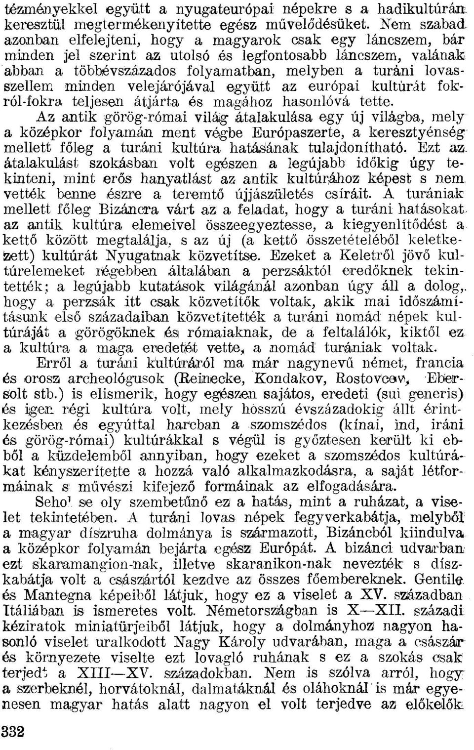lovasszellem minden velejárójával együtt az európai kultúrát fokról-fokra teljesen átjárta és magához hasonlóvá tette.