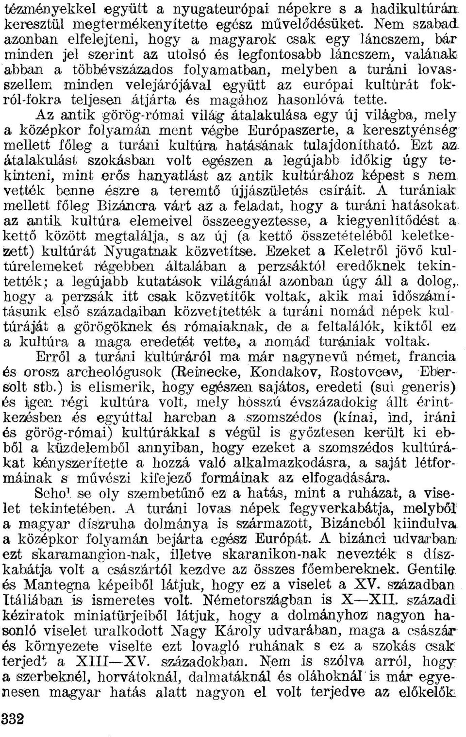 lovasszellem minden velejárójával együtt az európai kultúrát fokról-fokra teljesen átjárta és magához hasonlóvá tette.