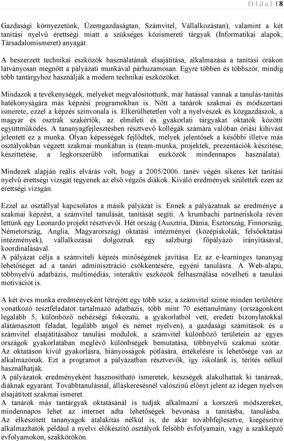 Egyre többen és többször, mindig több tantárgyhoz használják a modern technikai eszközöket.